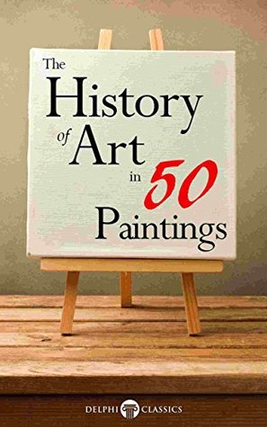 The History of Art in 50 Paintings (Illustrated)