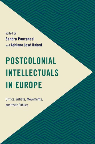 Postcolonial intellectuals in Europe critics, artists, movements, and their publics
