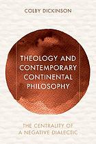 Theology and contemporary Continental philosophy : the centrality of a negative dialectic