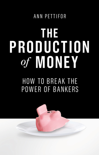 The production of money : how to break the power of bankers