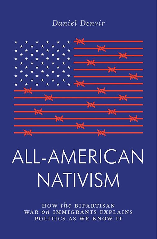 All-American Nativism: How the Bipartisan War on Immigrants Explains Politics as We Know It (Jacobin)