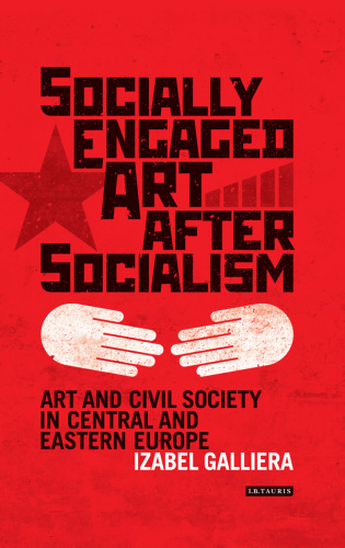 Socially engaged art after socialism : art and civil society in Central and Eastern Europe