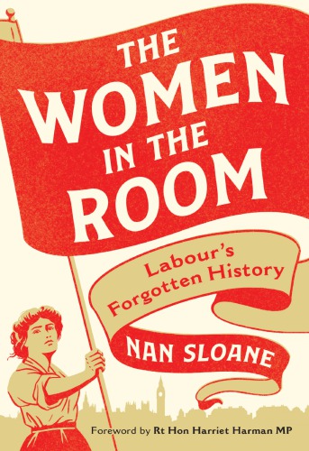 The women in the room : Labour's forgotten history