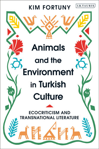 Animals and the environment in Turkish culture : ecocriticism and transnational literature