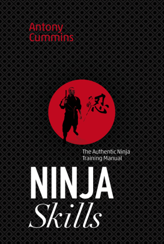 Ninja Skills: The Authentic Ninja Training Manual