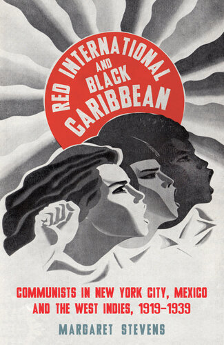 Red international and Black Caribbean : Communists in New York City, Mexico and the West Indies, 1919-1939