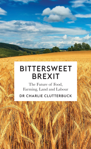 Bittersweet Brexit : the future of food, farming, land and labour