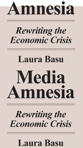 Media amnesia : rewriting the economic crisis