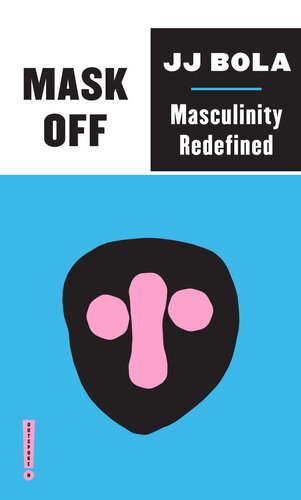 Mask off : masculinity redefined