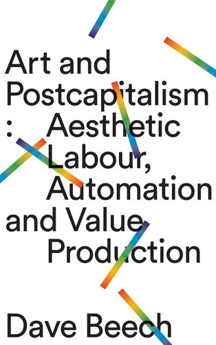 Art and postcapitalism : aesthetic labour, automation and value production