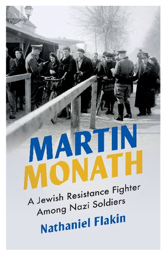 Martin Monath : a Jewish resistance fighter among Nazi soldiers