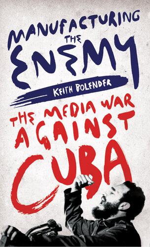 Manufacturing the enemy : the media war against Cuba