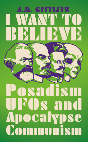 I want to believe : posadism, UFOs, and apocalypse communism