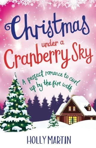 Christmas Under a Cranberry Sky: A perfect romance to curl up by the fire with (A Town Called Christmas) (Volume 1)