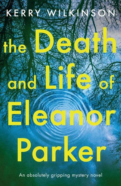 The Death and Life of Eleanor Parker: An absolutely gripping mystery novel