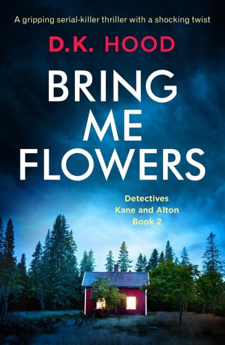 Bring Me Flowers: A gripping serial killer thriller with a shocking twist (Detectives Kane and Alton) (Volume 2)