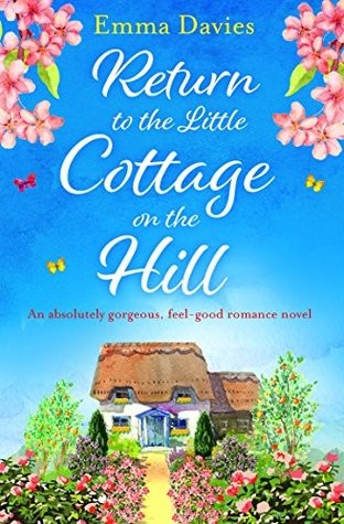 Return to the Little Cottage on the Hill : An absolutely gorgeous, feel good romance novel