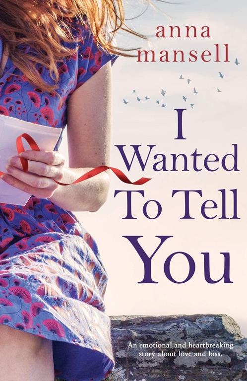 I Wanted To Tell You: An emotional and heartbreaking story about love and loss