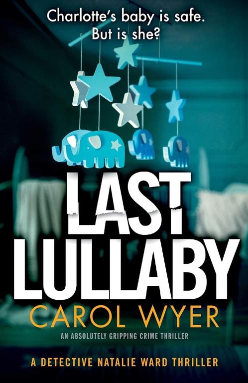 Last Lullaby: An absolutely gripping crime thriller (Detective Natalie Ward Series)