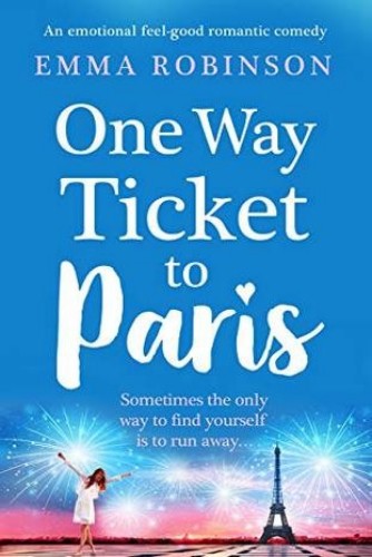 One Way Ticket to Paris : An emotional, feel-good romantic comedy