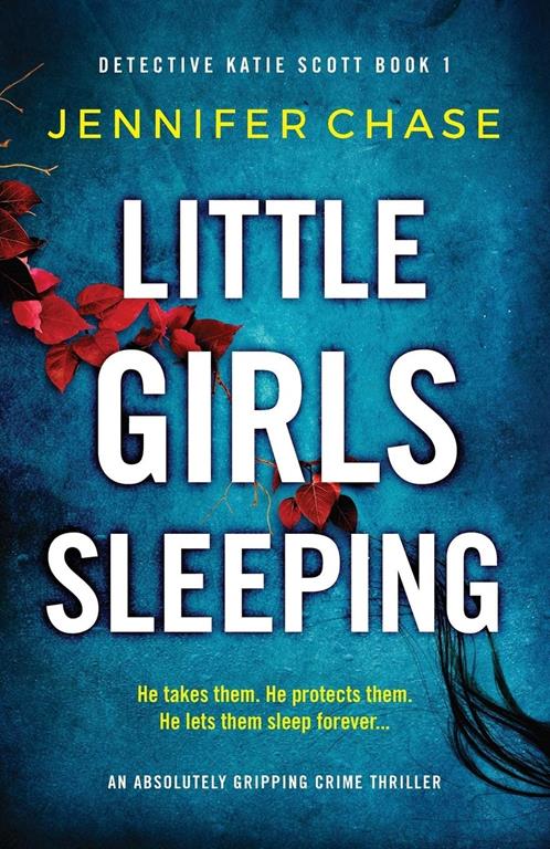 Little Girls Sleeping: An absolutely gripping crime thriller (Detective Katie Scott)