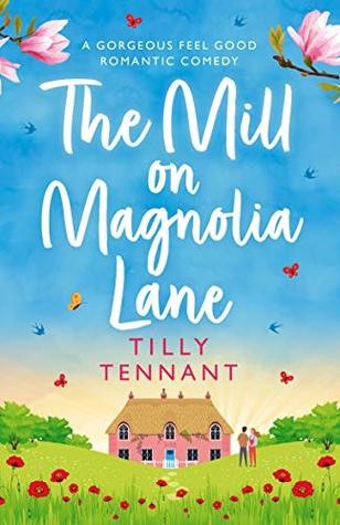 The Mill on Magnolia Lane : A gorgeous feel good romantic comedy