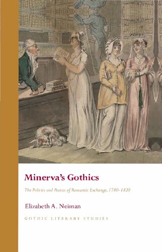 Minervas gothics : the politics and poetics of Romantic exchange, 1780-1820