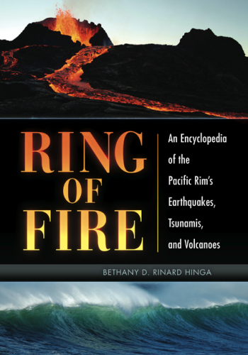 Ring of fire : an encyclopedia of the Pacific Rim's earthquakes, tsunamis, and volcanoes