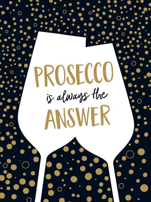 Prosecco Is Always the Answer