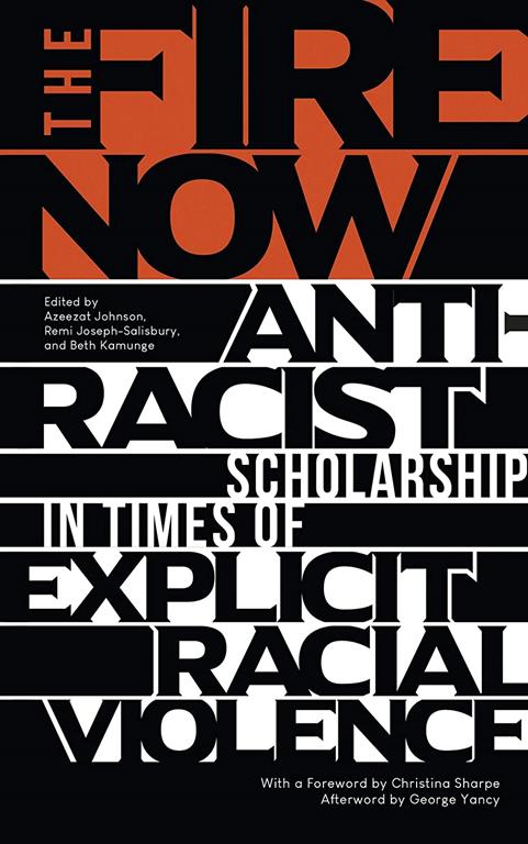 The Fire Now: Anti-Racist Scholarship in Times of Explicit Racial Violence