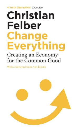 Change everything : creating an economy for the common good