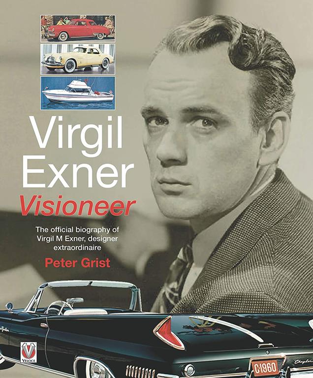 Virgil Exner: Visioneer: The official biography of Virgil M. Exner, designer extraordinaire