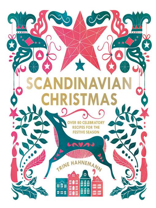 Scandinavian Christmas over 80 celebratory recipes for the festive season