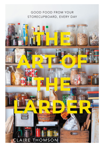 The art of the larder : good food from your storecupboard, every day