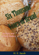 Six Thousand Years of Bread : Its Holy and Unholy History.