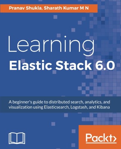 Learning Elastic Stack 6.0