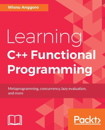 Learning C++ Functional Programming: Explore functional C++ with concepts like currying, metaprogramming and more