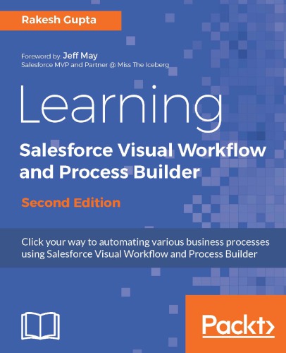 Learning Salesforce Visual Workflow and Process Builder - Second Edition