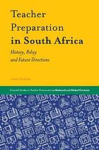 Teacher preparation in South Africa : history, policy and future directions