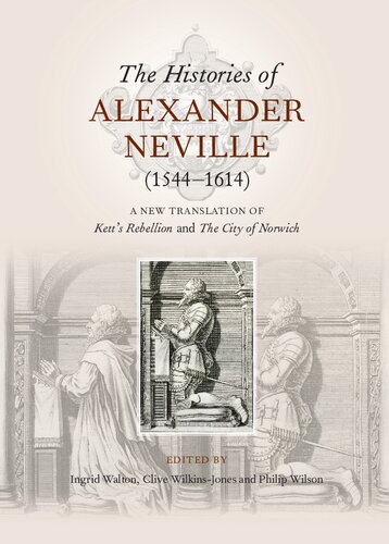 The histories of Alexander Neville (1544-1614) : a new translation of Kett's Rebellion and the city of Norwich