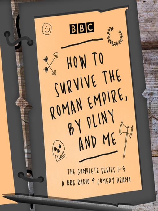 How to Survive the Roman Empire, by Pliny and Me--The Complete Series 1-3