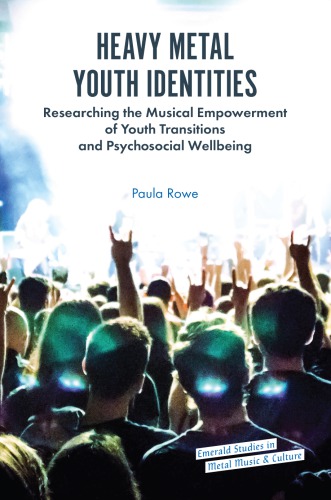 Heavy metal youth identities : researching the musical empowermentof youth transitions and psychosocial wellbeing