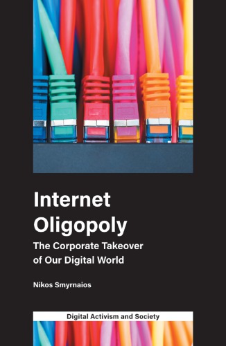 Internet oligopoly : the corporate takeover of our digital world