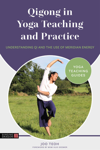 Qigong in yoga teaching and practice : understanding Qi and the use of meridian energy