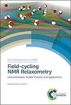 Field-cycling NMR relaxometry instrumentation, model theories and applications