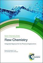 Flow chemistry : integrated approaches for practical applications