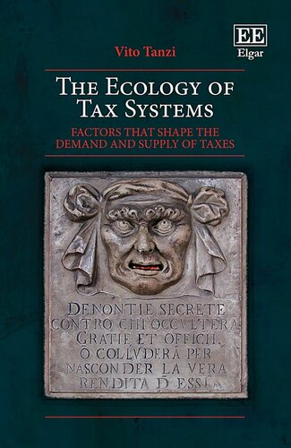 The ecology of tax systems : factors that shape the demand and supply of taxes