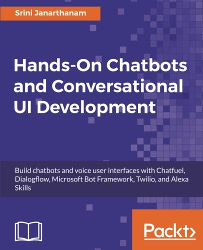 Hands-On Chatbots and Conversational UI Development