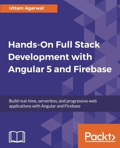 Hands-on Full Stack Development with Angular 5 and Firebase