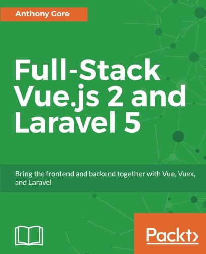 Full-Stack Vue.Js 2 and Laravel 5
